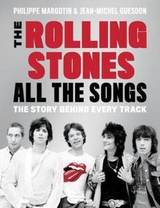 “The Rolling Stones: All the Songs, the Story Behind Every Track,” a guide to the songbook of the iconic rock band.  